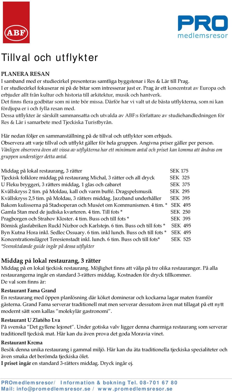 Därför har vi valt ut de bästa utflykterna, som ni kan fördjupa er i och fylla resan med.