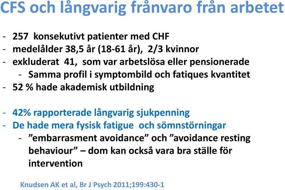 akademisk utbildning - 42% rapporterade långvarig sjukpenning - De hade mera fysisk fatigue och sömnstörningar -