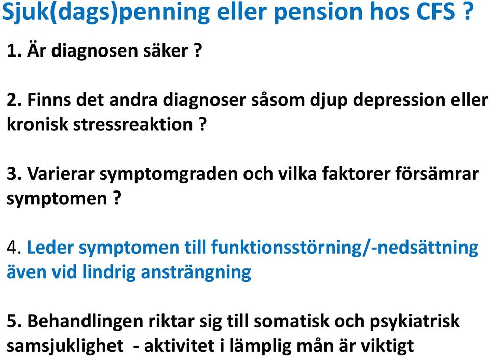 Varierar symptomgraden och vilka faktorer försämrar symptomen? 4.