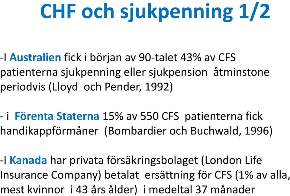 fick handikappförmåner (Bombardier och Buchwald, 1996) -I Kanada har privata försäkringsbolaget (London