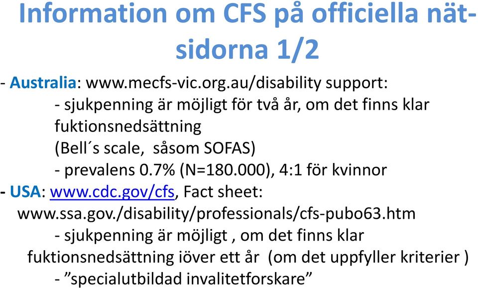 SOFAS) - prevalens 0.7% (N=180.000), 4:1 för kvinnor - USA: www.cdc.gov/cfs, Fact sheet: www.ssa.gov./disability/professionals/cfs-pubo63.