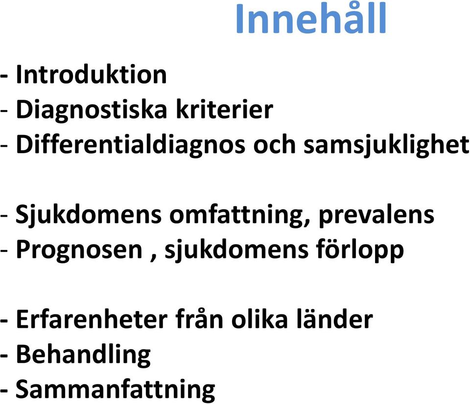 omfattning, prevalens - Prognosen, sjukdomens förlopp