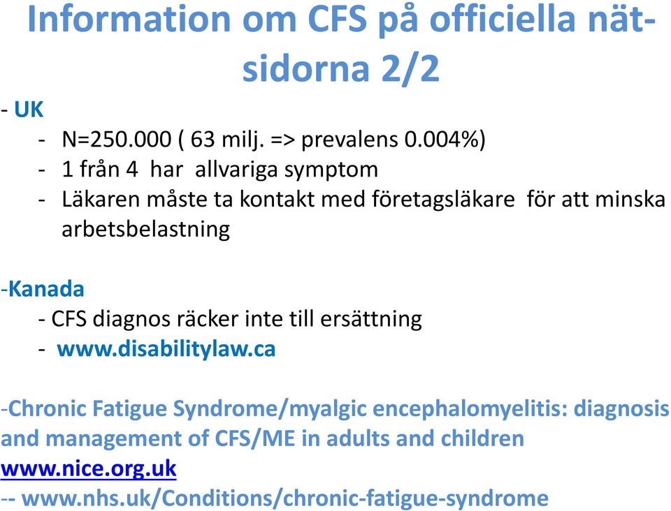 arbetsbelastning -Kanada - CFS diagnos räcker inte till ersättning - www.disabilitylaw.