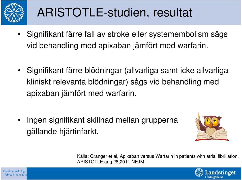 Signifikant färre blödningar (allvarliga samt icke allvarliga kliniskt relevanta blödningar) sågs vid behandling