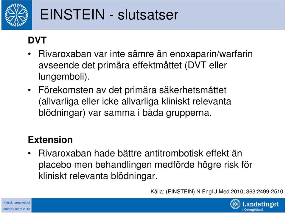 Förekomsten av det primära säkerhetsmåttet (allvarliga eller icke allvarliga kliniskt relevanta blödningar) var