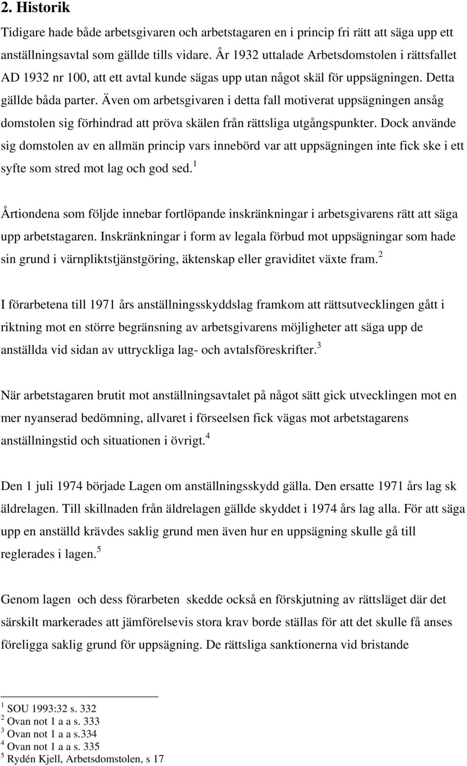 Även om arbetsgivaren i detta fall motiverat uppsägningen ansåg domstolen sig förhindrad att pröva skälen från rättsliga utgångspunkter.