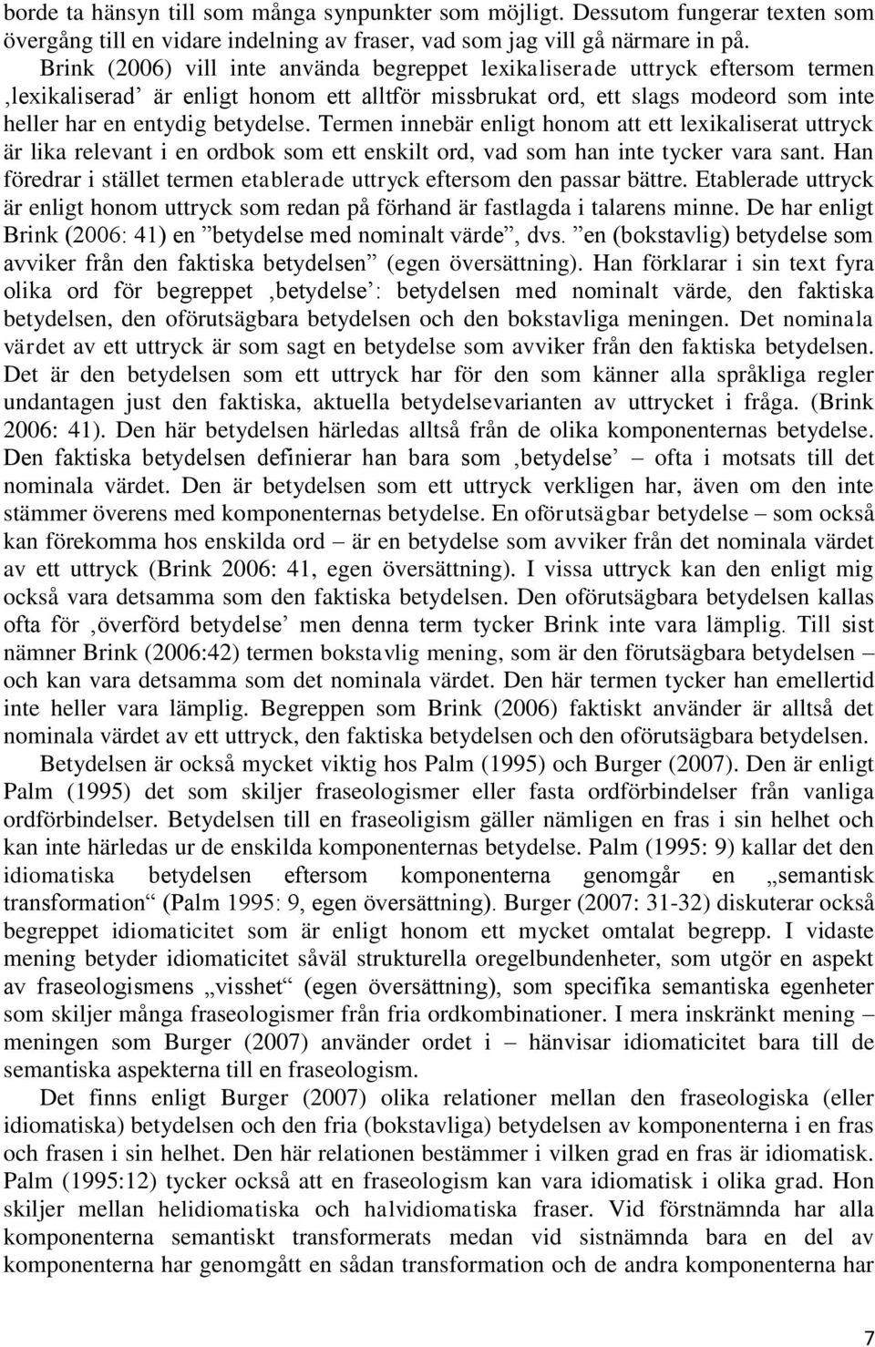 Termen innebär enligt honom att ett lexikaliserat uttryck är lika relevant i en ordbok som ett enskilt ord, vad som han inte tycker vara sant.