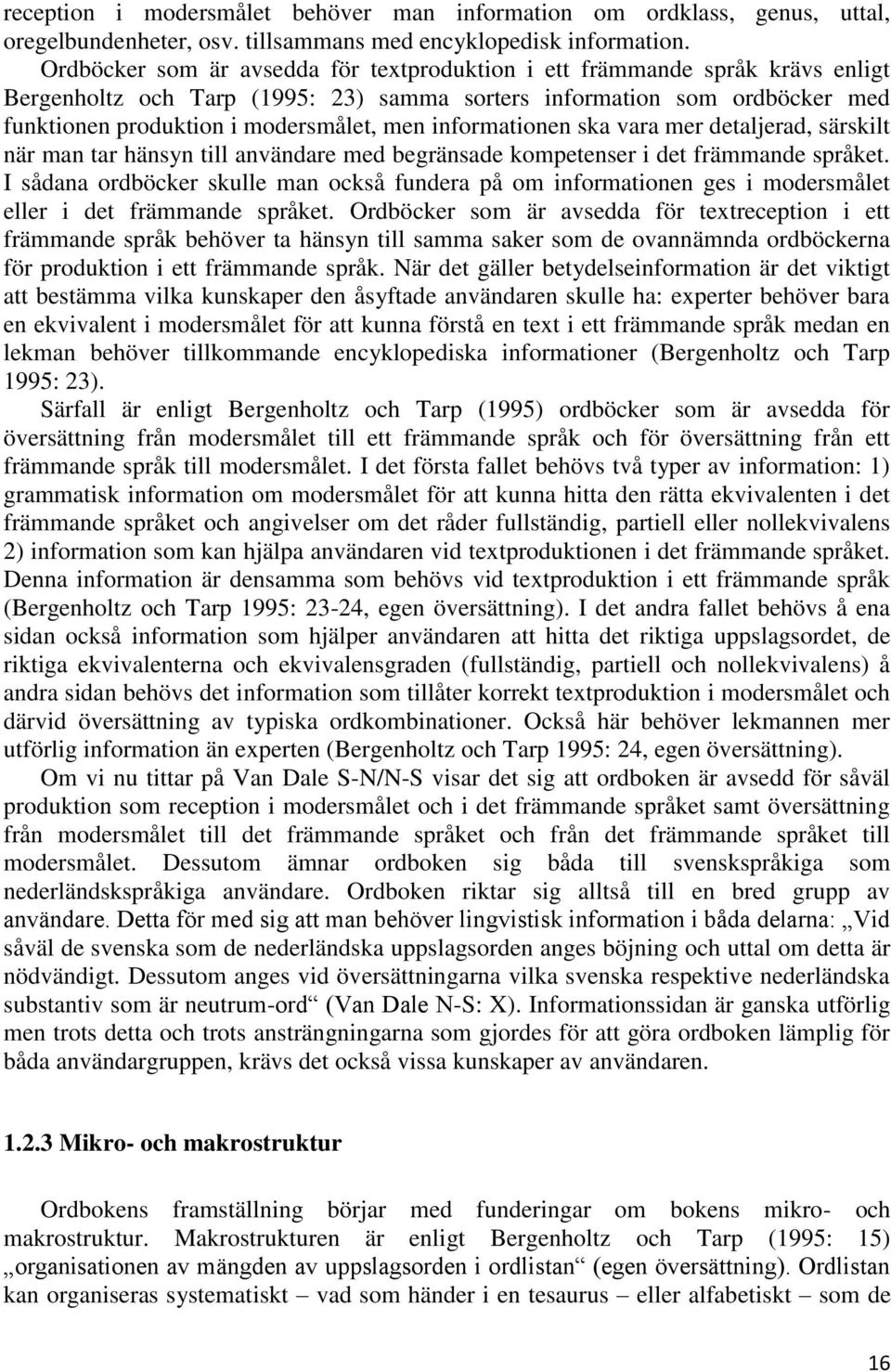 informationen ska vara mer detaljerad, särskilt när man tar hänsyn till användare med begränsade kompetenser i det främmande språket.