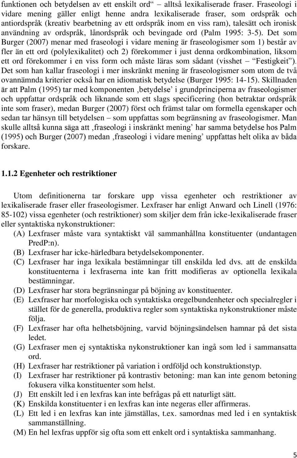 ordspråk, lånordspråk och bevingade ord (Palm 1995: 3-5).