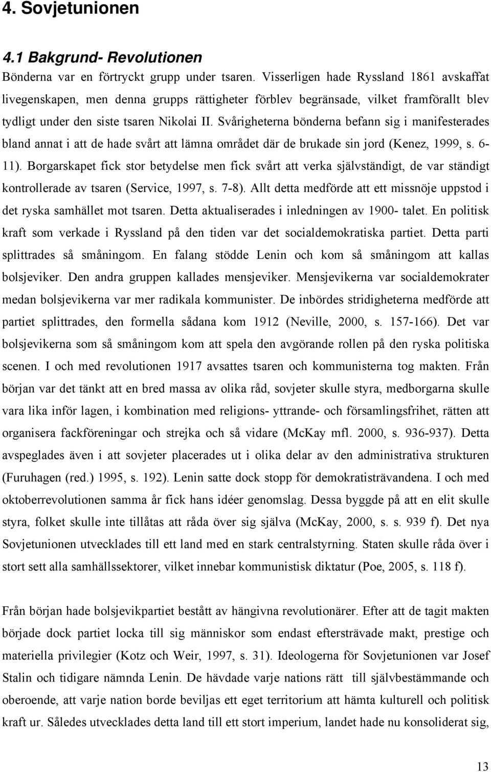 Svårigheterna bönderna befann sig i manifesterades bland annat i att de hade svårt att lämna området där de brukade sin jord (Kenez, 1999, s. 6-11).