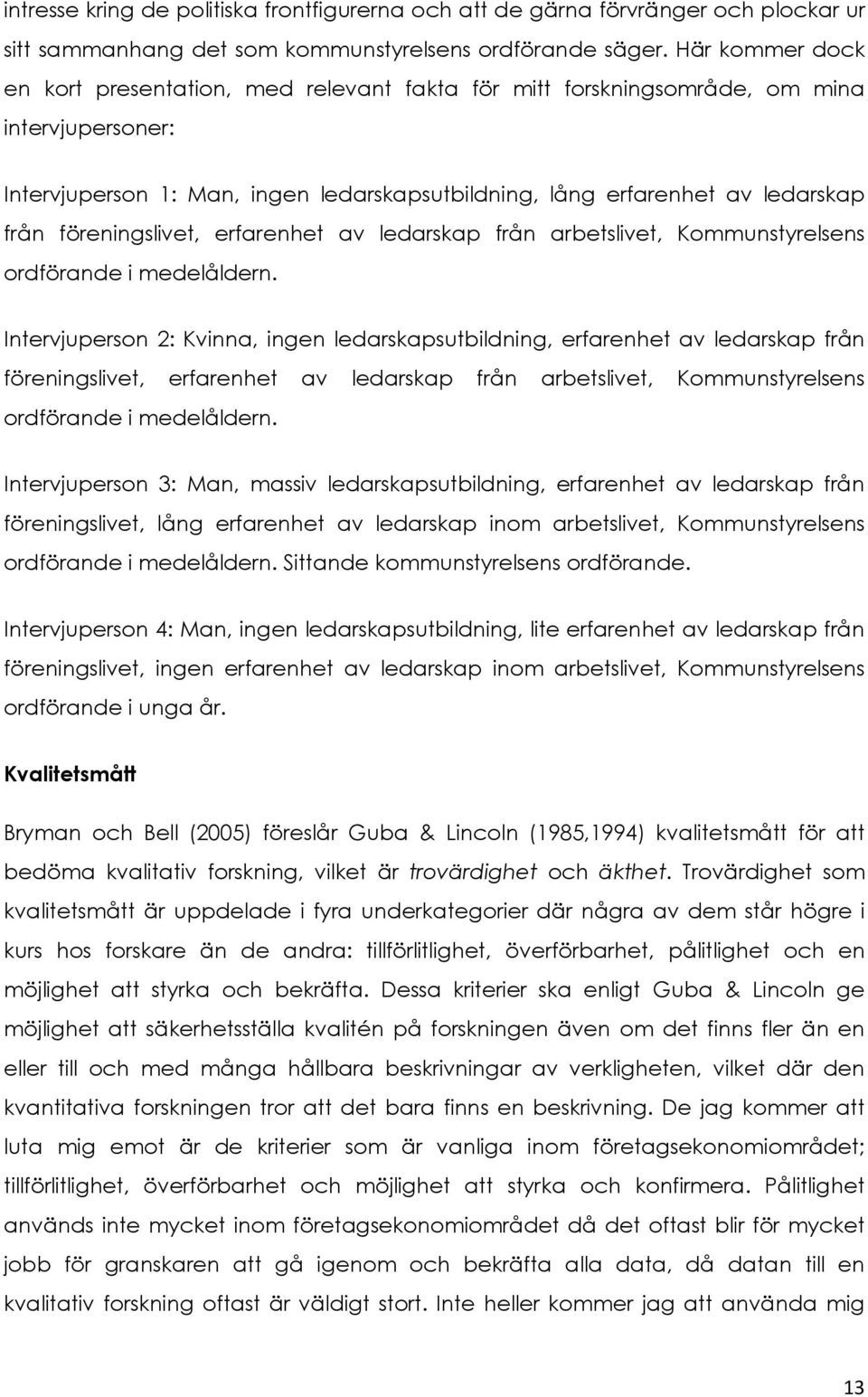 föreningslivet, erfarenhet av ledarskap från arbetslivet, Kommunstyrelsens ordförande i medelåldern.