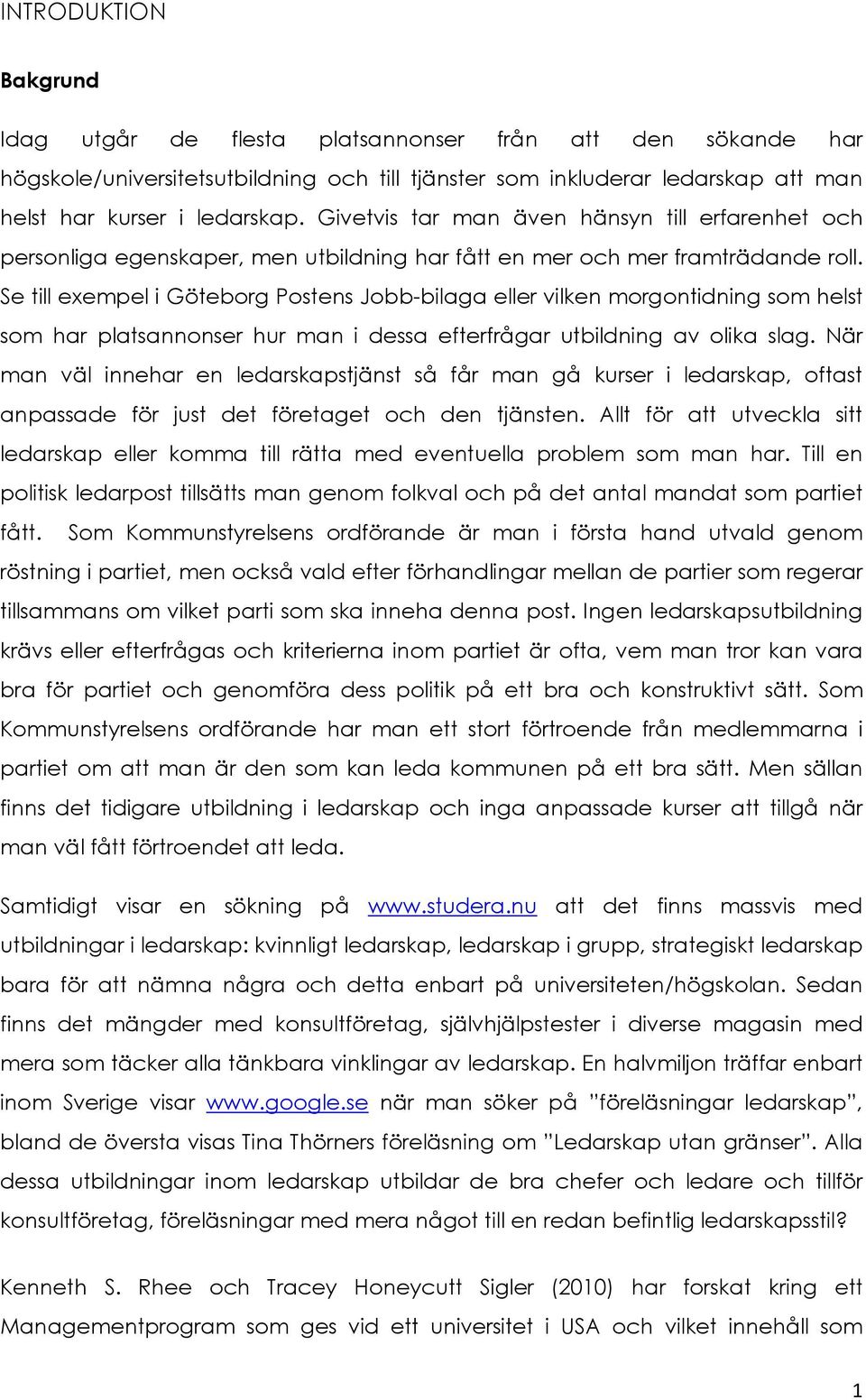 Se till exempel i Göteborg Postens Jobb-bilaga eller vilken morgontidning som helst som har platsannonser hur man i dessa efterfrågar utbildning av olika slag.