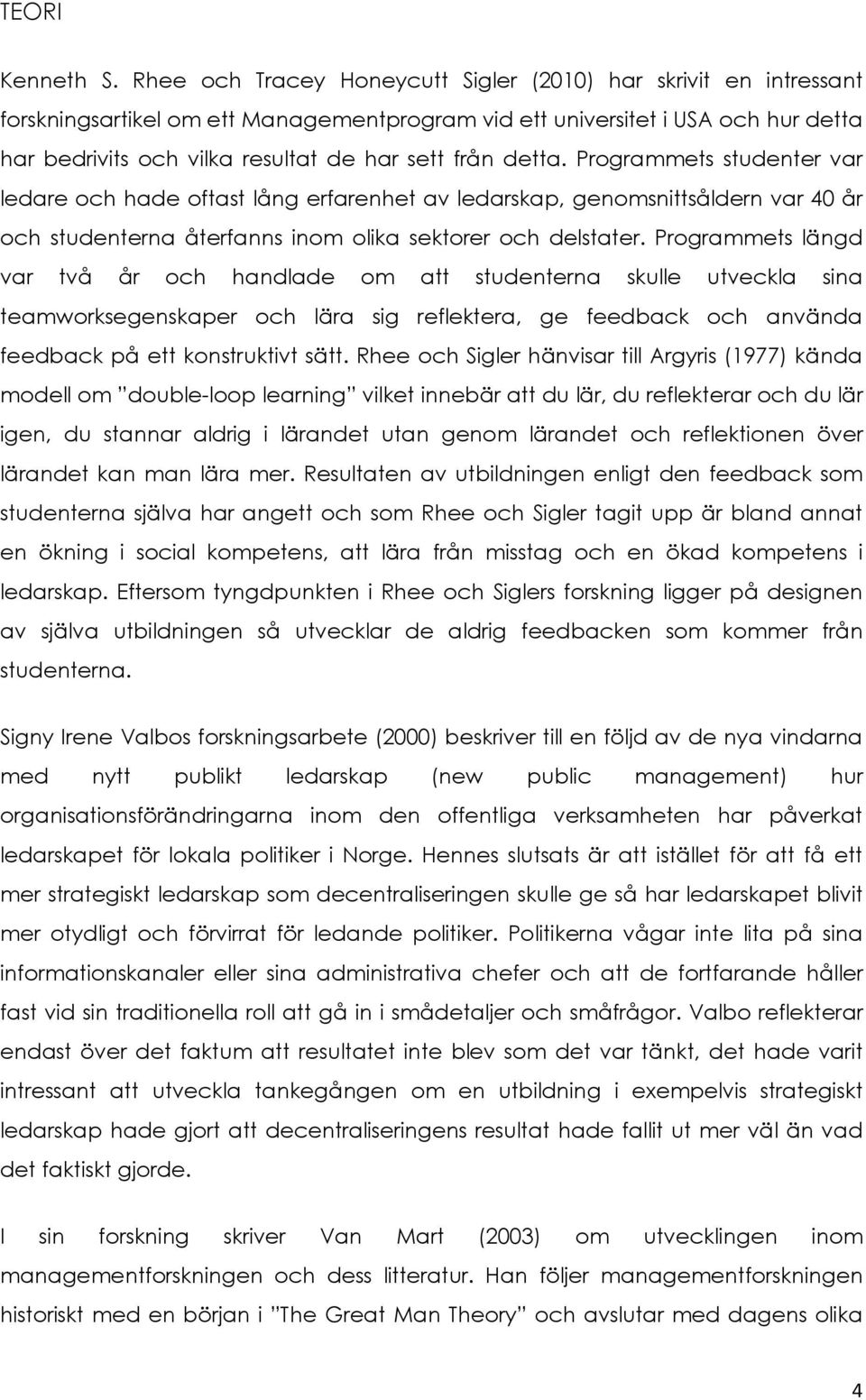 detta. Programmets studenter var ledare och hade oftast lång erfarenhet av ledarskap, genomsnittsåldern var 40 år och studenterna återfanns inom olika sektorer och delstater.