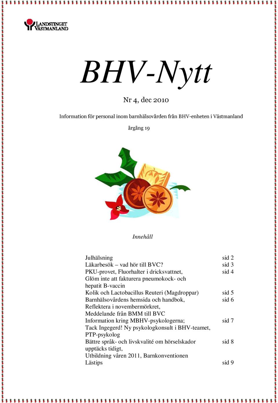 5 Barnhälsovårdens hemsida och handbok, sid 6 Reflektera i novembermörkret, Meddelande från BMM till BVC Information kring MBHV-psykologerna; sid 7 Tack Ingegerd!