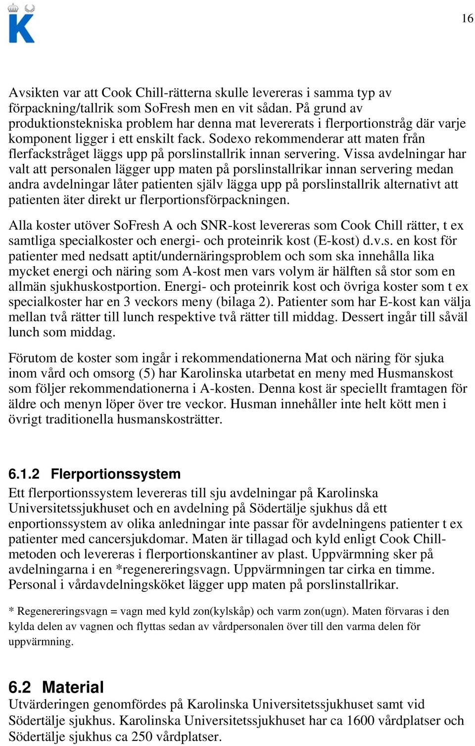 Sodexo rekommenderar att maten från flerfackstråget läggs upp på porslinstallrik innan servering.