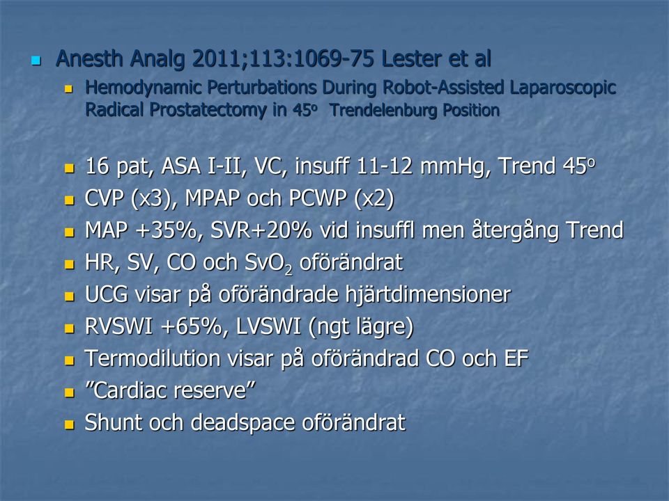 (x2) MAP +35%, SVR+20% vid insuffl men återgång Trend HR, SV, CO och SvO 2 oförändrat UCG visar på oförändrade
