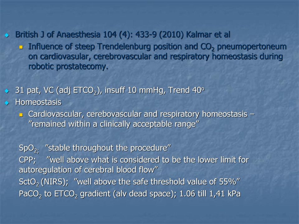 31 pat, VC (adj ETCO 2 ), insuff 10 mmhg, Trend 40 o Homeostasis Cardiovascular, cerebovascular and respiratory homeostasis remained within a clinically