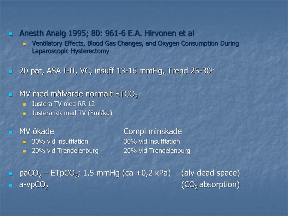 2 Justera TV med RR 12 Justera RR med TV (8ml/kg) MV ökade Compl minskade 30% vid insufflation 30% vid insufflation