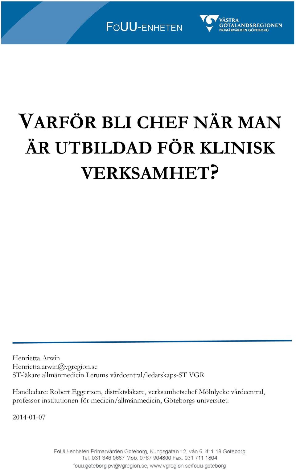 se ST-läkare allmänmedicin Lerums vårdcentral/ledarskaps-st VGR Handledare: Robert