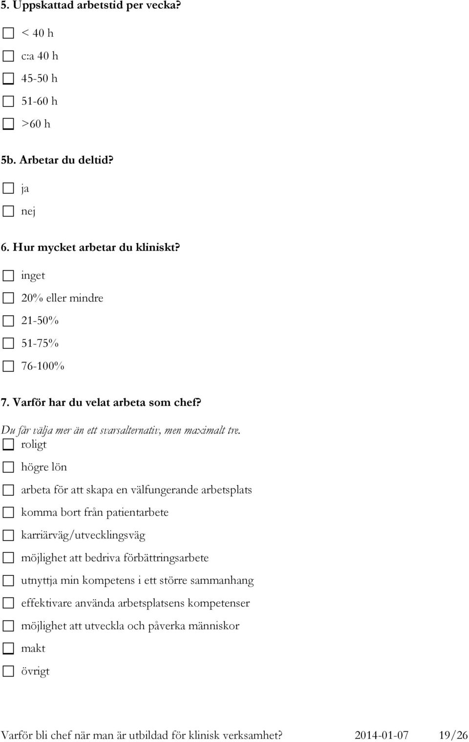 roligt högre lön arbeta för att skapa en välfungerande arbetsplats komma bort från patientarbete karriärväg/utvecklingsväg möjlighet att bedriva förbättringsarbete