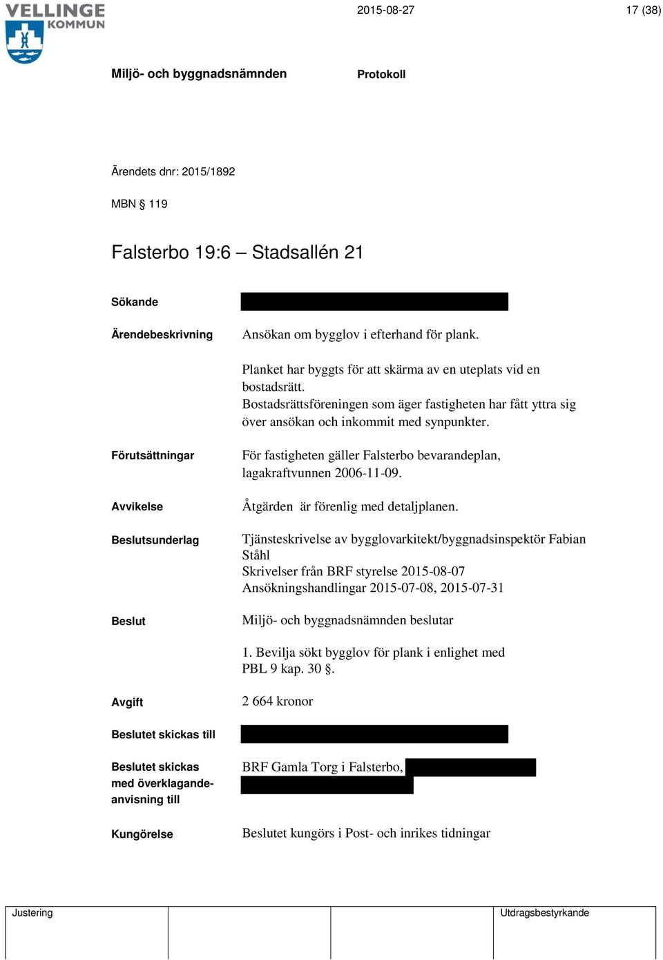 Förutsättningar Avvikelse sunderlag För fastigheten gäller Falsterbo bevarandeplan, lagakraftvunnen 2006-11-09. Åtgärden är förenlig med detaljplanen.