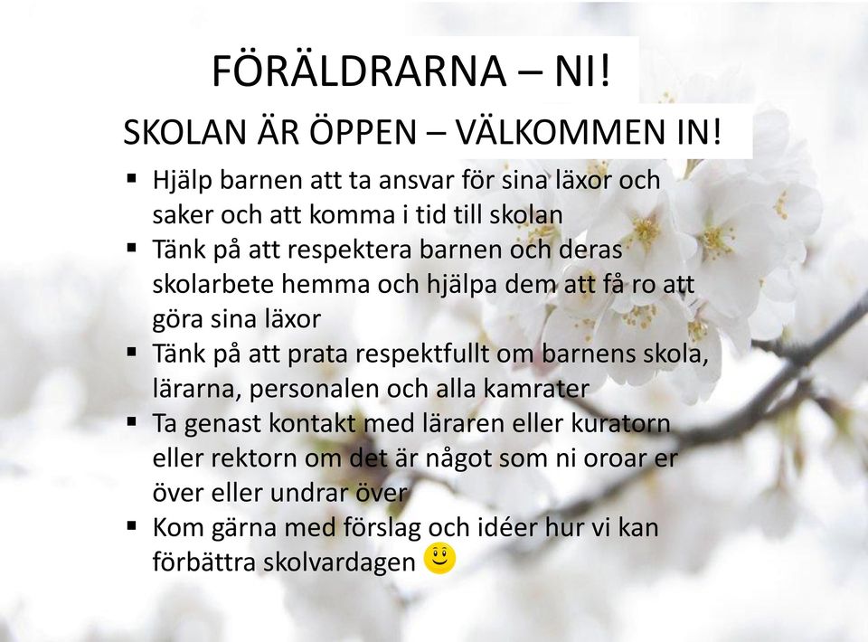 skolarbete hemma och hjälpa dem att få ro att göra sina läxor Tänk på att prata respektfullt om barnens skola, lärarna,