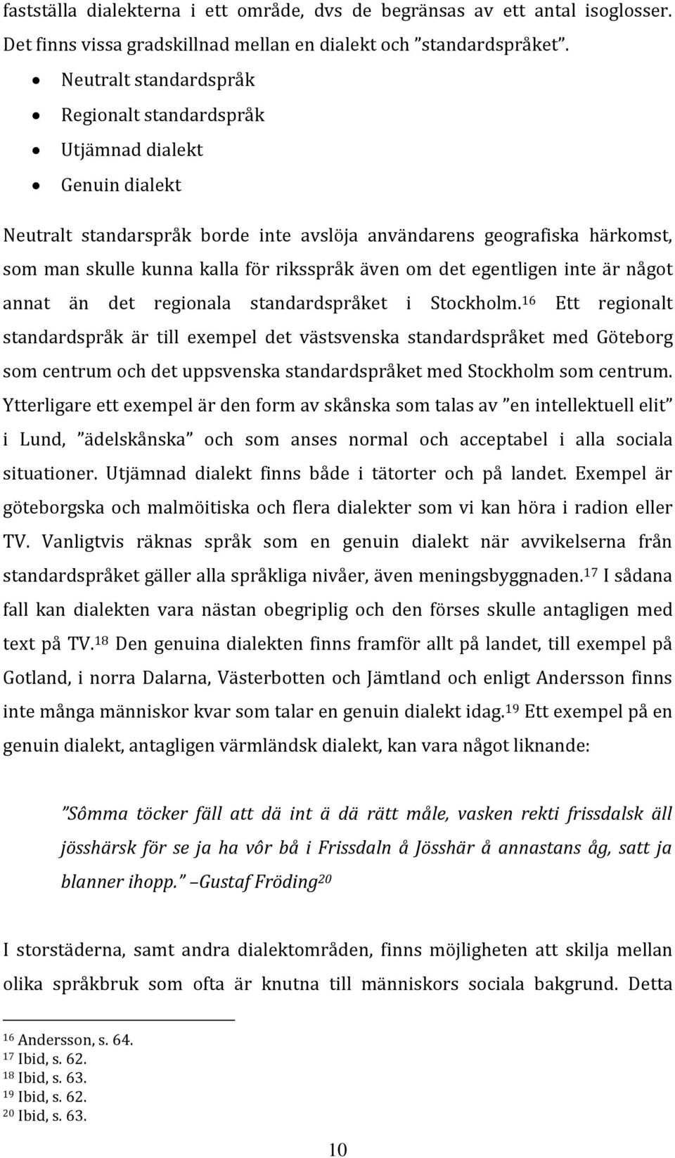 om det egentligen inte är något annat än det regionala standardspråket i Stockholm.