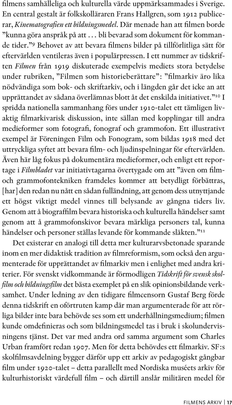 9 Behovet av att bevara filmens bilder på tillförlitliga sätt för eftervärlden ventileras även i populärpressen.