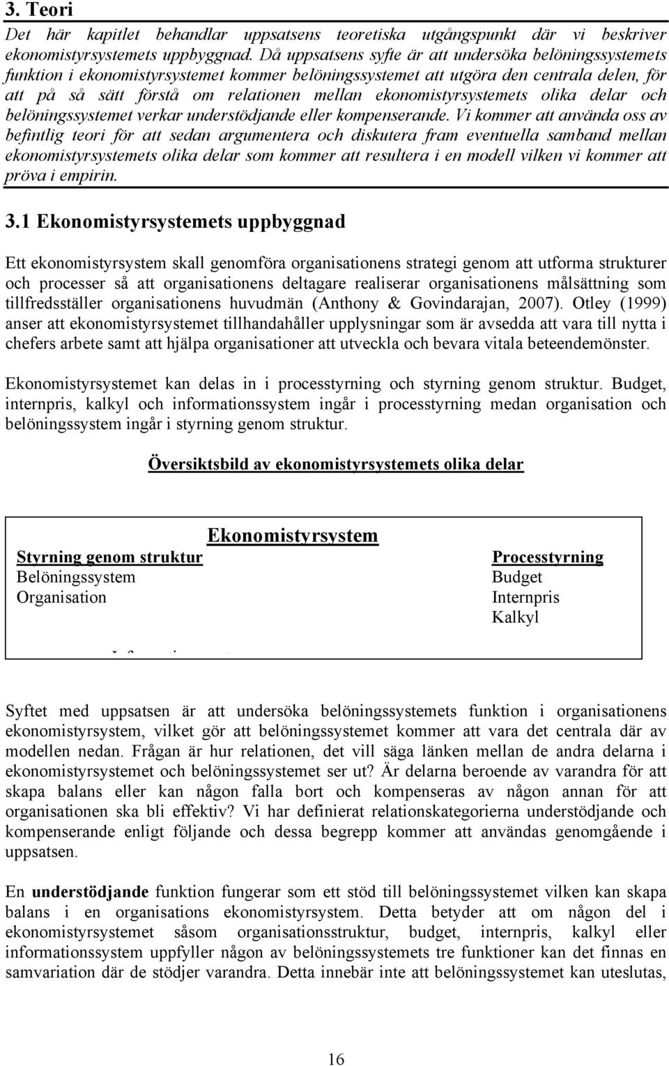 ekonomistyrsystemets olika delar och belöningssystemet verkar understödjande eller kompenserande.