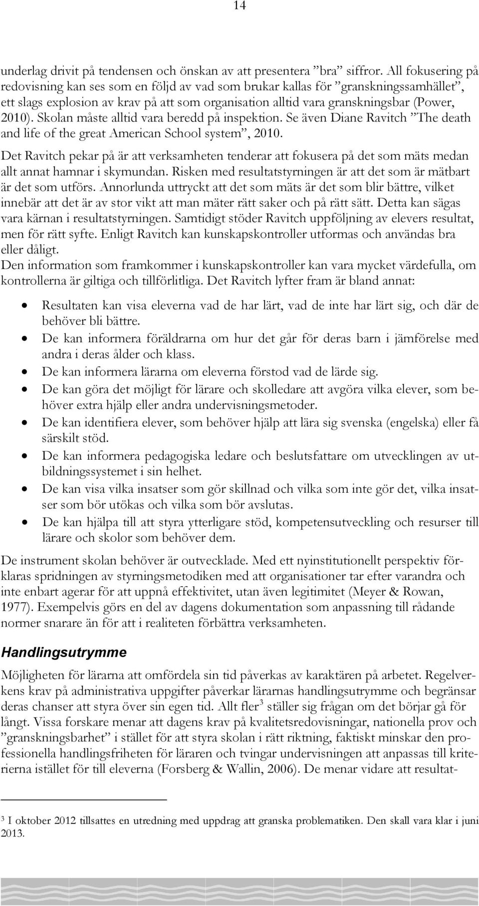 Skolan måste alltid vara beredd på inspektion. Se även Diane Ravitch The death and life of the great American School system, 2010.