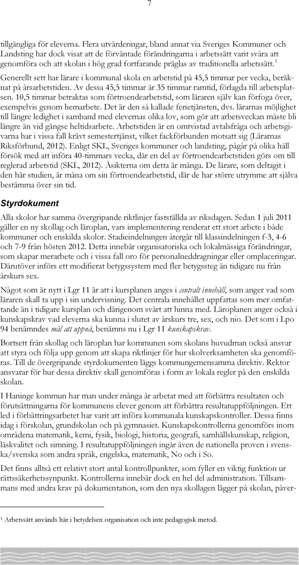 präglas av traditionella arbetssätt. 1 Generellt sett har lärare i kommunal skola en arbetstid på 45,5 timmar per vecka, beräknat på årsarbetstiden.