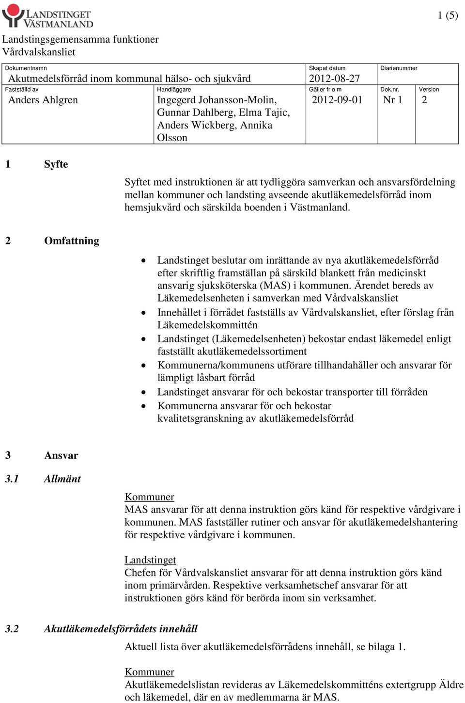 Ärendet bereds av Läkemedelsenheten i samverkan med Innehållet i förrådet fastställs av, efter förslag från Läkemedelskommittén (Läkemedelsenheten) bekostar endast läkemedel enligt fastställt