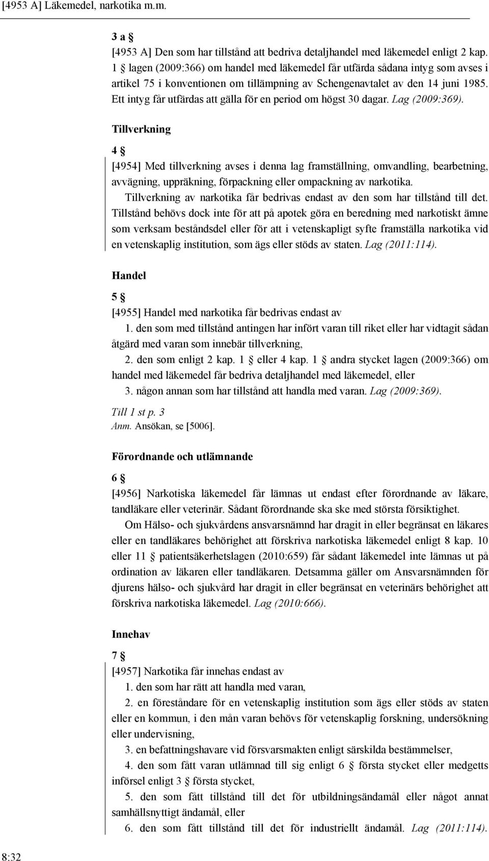 Ett intyg får utfärdas att gälla för en period om högst 30 dagar. Lag (2009:369).