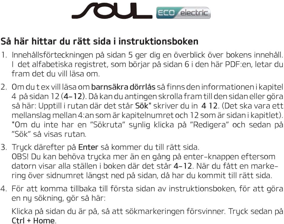 Om du t ex vill läsa om barnsäkra dörrlås så finns den informationen i kapitel 4 på sidan 12 (4-12).