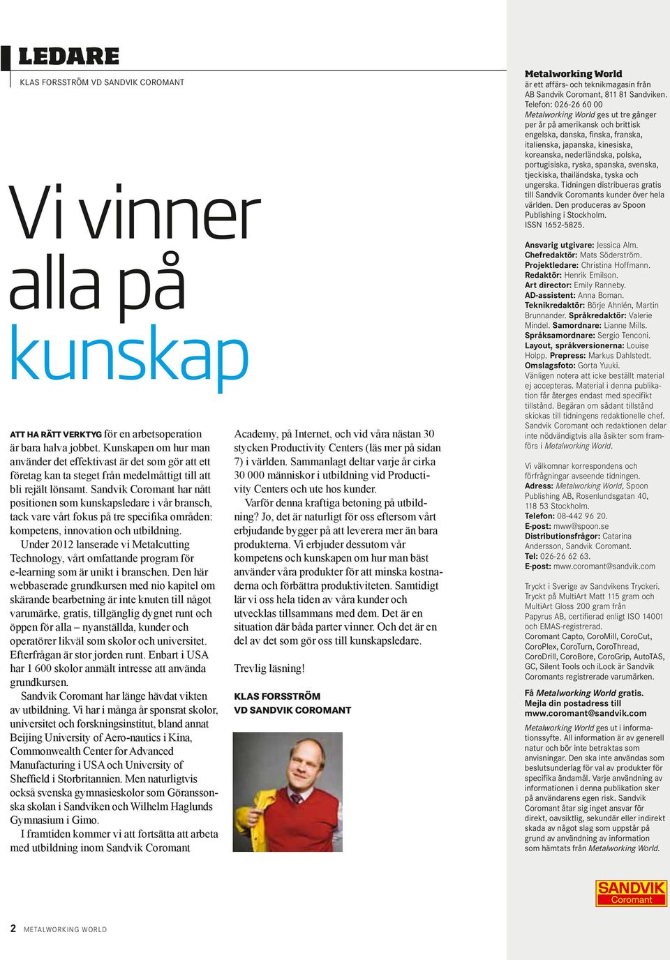 Sandvik Coromant har nått positionen som kunskapsledare i vår bransch, tack vare vårt fokus på tre specifika områden: kompetens, innovation och utbildning.