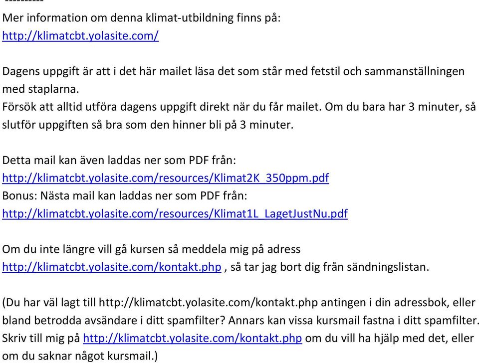 Detta mail kan även laddas ner som PDF från: http://klimatcbt.yolasite.com/resources/klimat2k_350ppm.pdf Bonus: Nästa mail kan laddas ner som PDF från: http://klimatcbt.yolasite.com/resources/klimat1l_lagetjustnu.