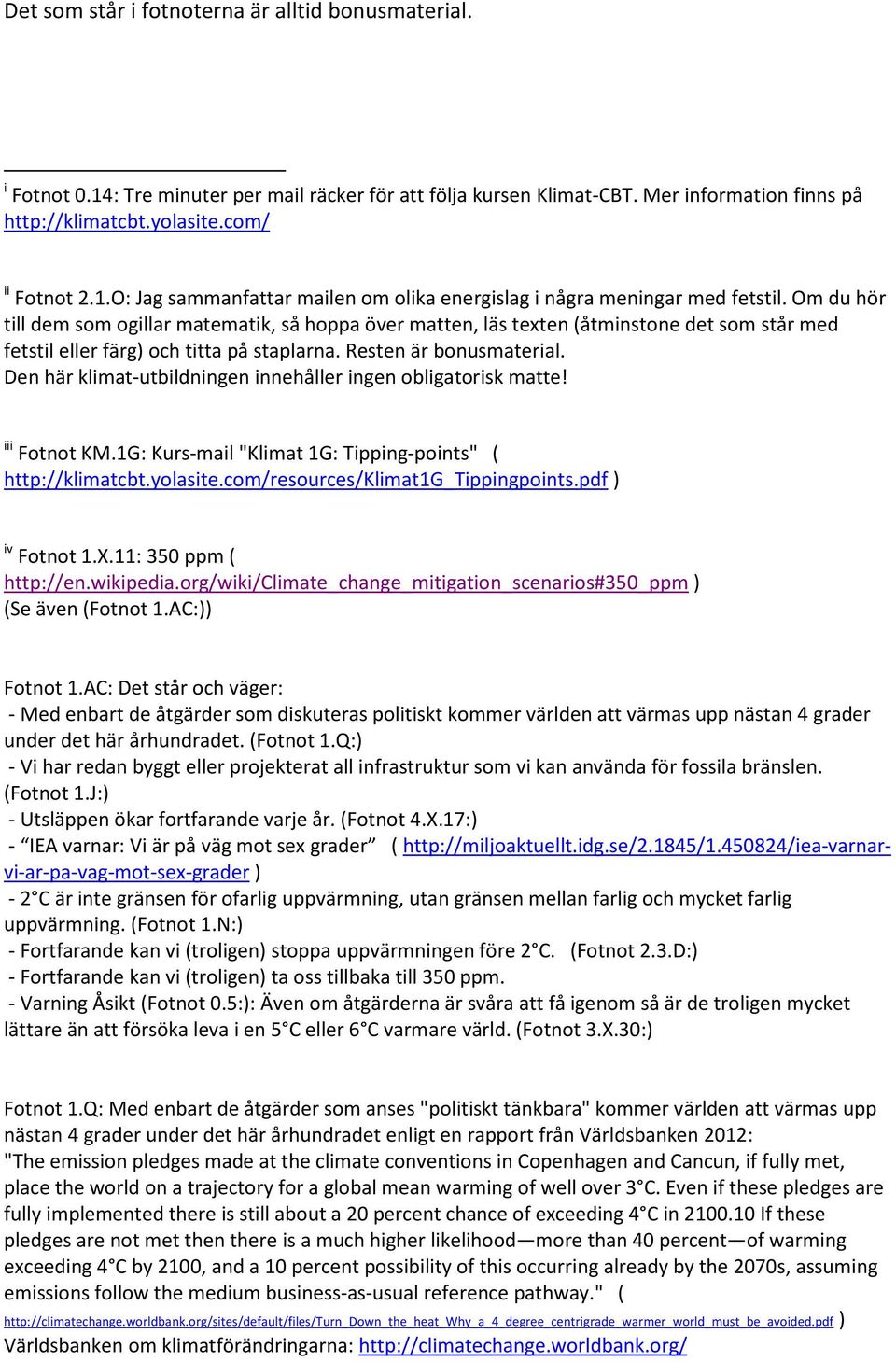 Den här klimat-utbildningen innehåller ingen obligatorisk matte! iii Fotnot KM.1G: Kurs-mail "Klimat 1G: Tipping-points" ( http://klimatcbt.yolasite.com/resources/klimat1g_tippingpoints.