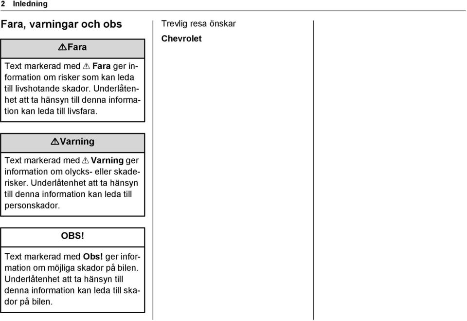 Underlåtenhet att ta hänsyn till denna information kan leda till livsfara. {Varning Text markerad med?