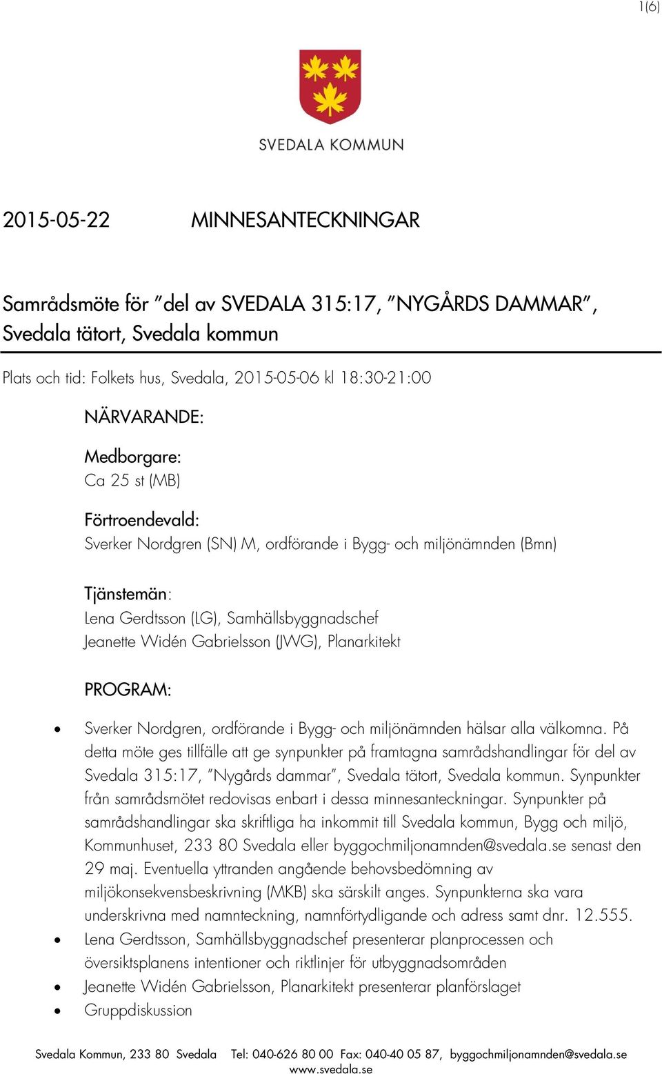 Planarkitekt PROGRAM: Sverker Nordgren, ordförande i Bygg- och miljönämnden hälsar alla välkomna.