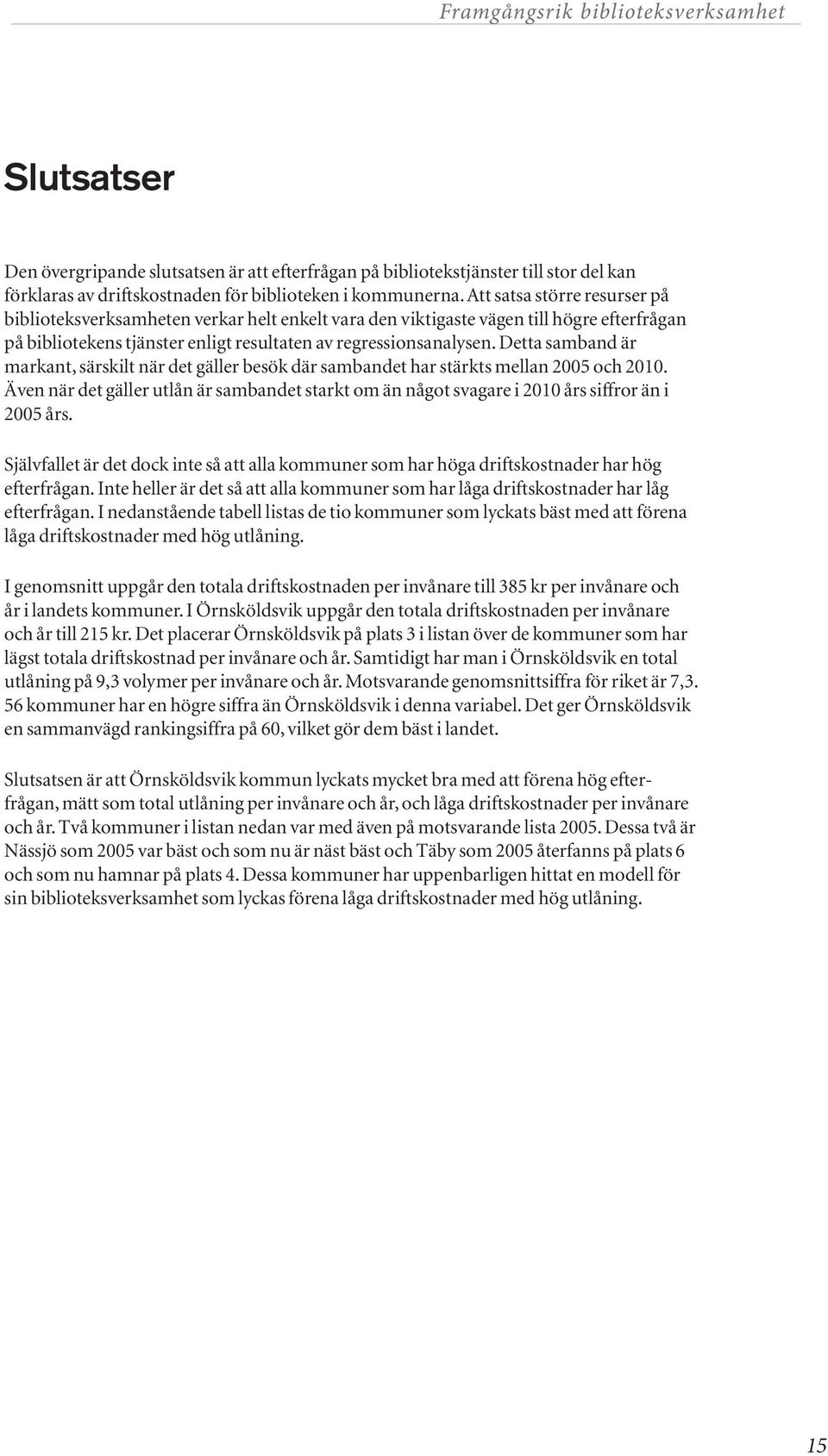 Detta samband är markant, särskilt när det gäller besök där sambandet har stärkts mellan 2005 och 2010.