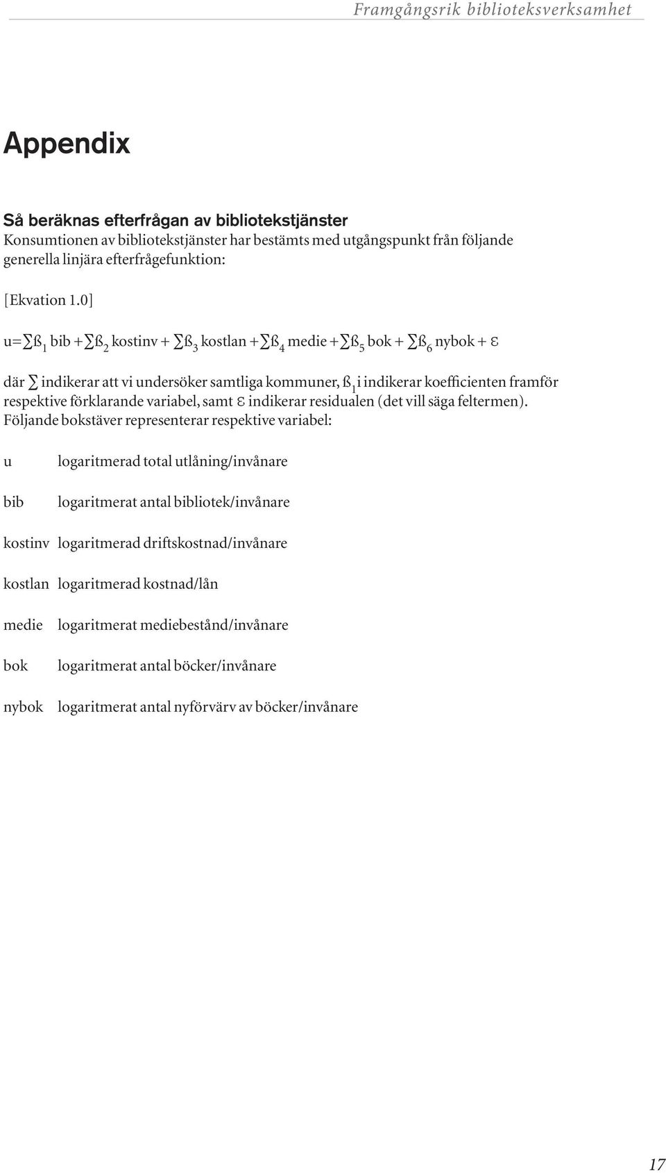 variabel, samt ℇ indikerar residualen (det vill säga feltermen).