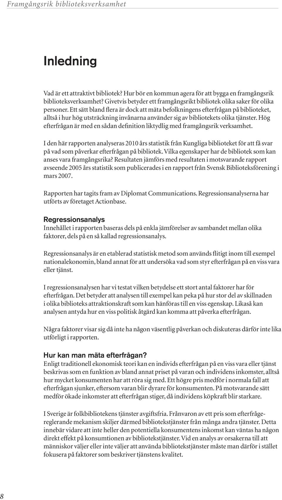 Hög efterfrågan är med en sådan definition liktydlig med framgångsrik verksamhet.