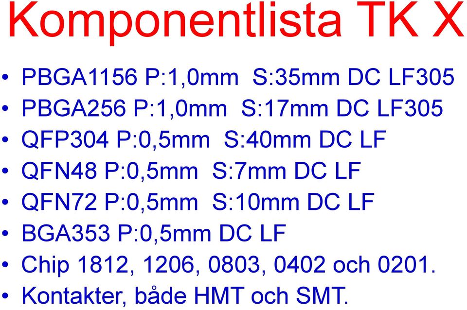 P:0,5mm S:7mm DC LF QFN72 P:0,5mm S:10mm DC LF BGA353 P:0,5mm