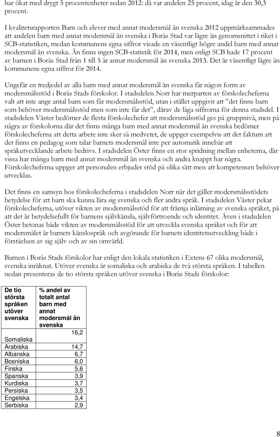 SCB-statistiken, medan kommunens egna siffror visade en väsentligt högre andel barn med annat modersmål än svenska.