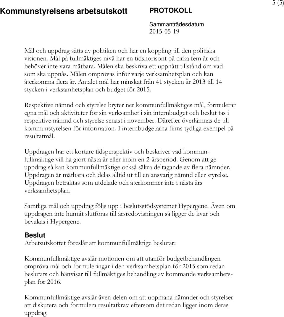 Antalet mål har minskat från 41 stycken år 2013 till 14 stycken i verksamhetsplan och budget för 2015.