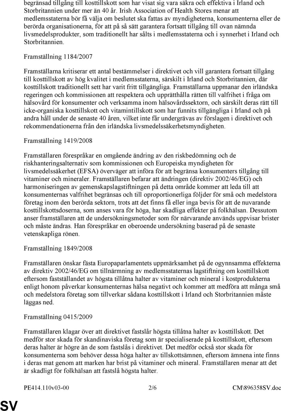 fortsatt tillgång till ovan nämnda livsmedelsprodukter, som traditionellt har sålts i medlemsstaterna och i synnerhet i Irland och Storbritannien.