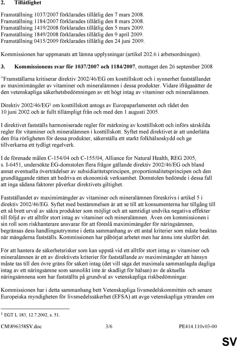 Kommissionen har uppmanats att lämna upplysningar (artikel 202.6 i arbetsordningen). 3.