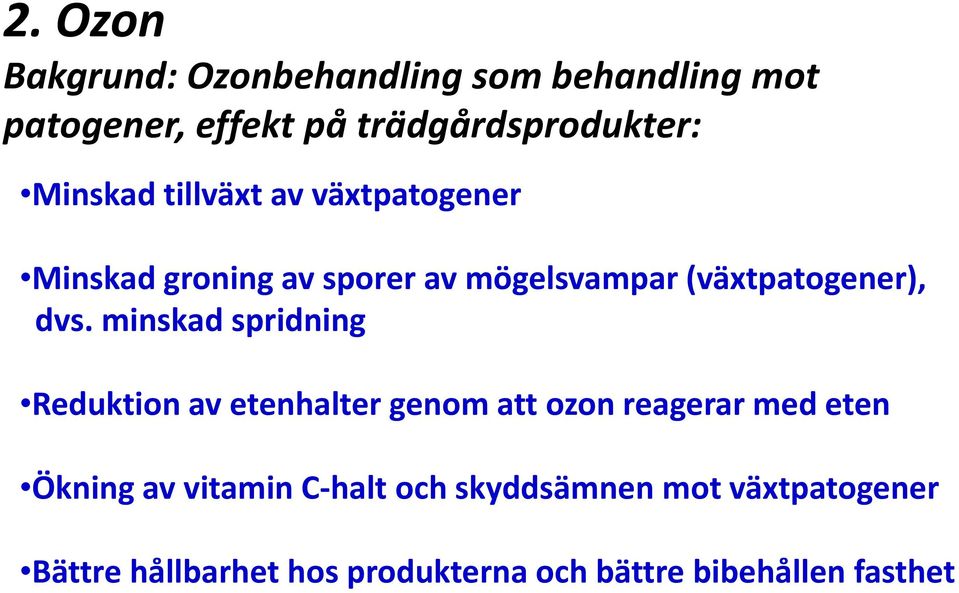 minskad spridning Reduktion av etenhalter genom att ozon reagerar med eten Ökning av vitamin