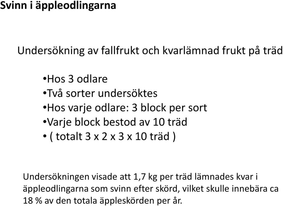 totalt 3 x 2 x 3 x 10 träd ) Undersökningen visade att 1,7 kg per träd lämnades kvar i