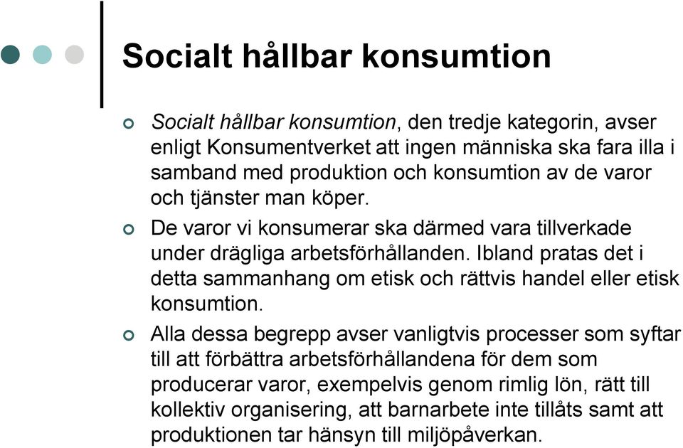 Ibland pratas det i detta sammanhang om etisk och rättvis handel eller etisk konsumtion.